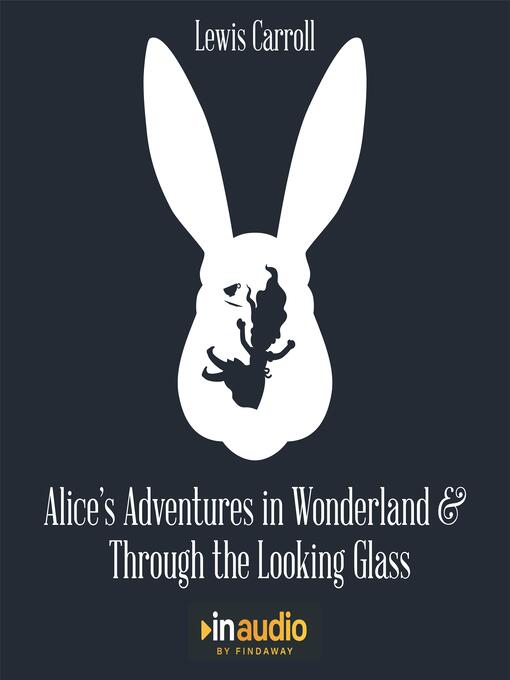 Title details for Alice's Adventures in Wonderland and Through the Looking Glass by Lewis Carroll - Wait list